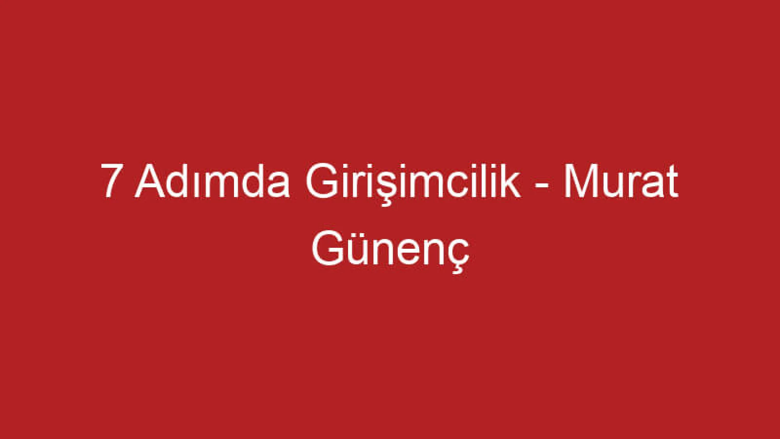 7 Adımda Girişimcilik - Murat Günenç